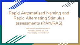Rapid Automatized Naming and Rapid Alternating Stimulus Assessments (RAN/RAS)