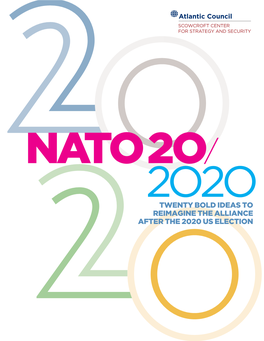 NATO 20/2020: Twenty Bold Ideas to Reimagine the Alliance After The