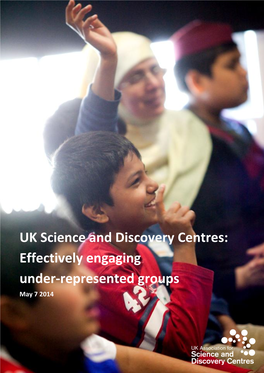UK Science and Discovery Centres: Effectively Engaging Under-Represented Groups May 7 2014