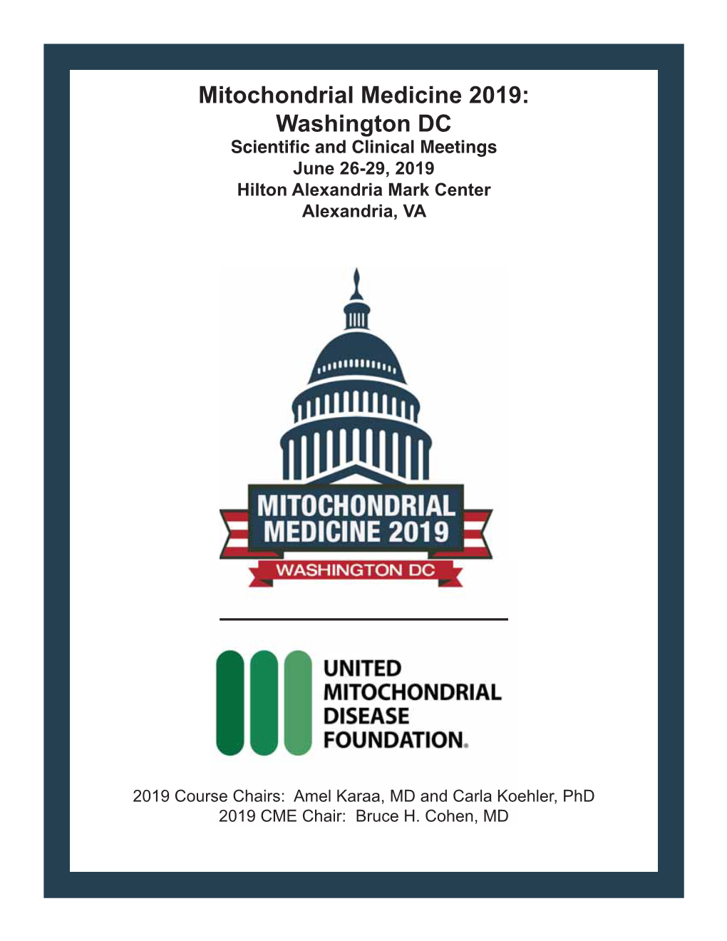 Mitochondrial Medicine 2019: Washington DC 6FLHQWLÀFDQG&OLQLFDO0HHWLQJV June 26-29, 2019 Hilton Alexandria Mark Center Alexandria, VA