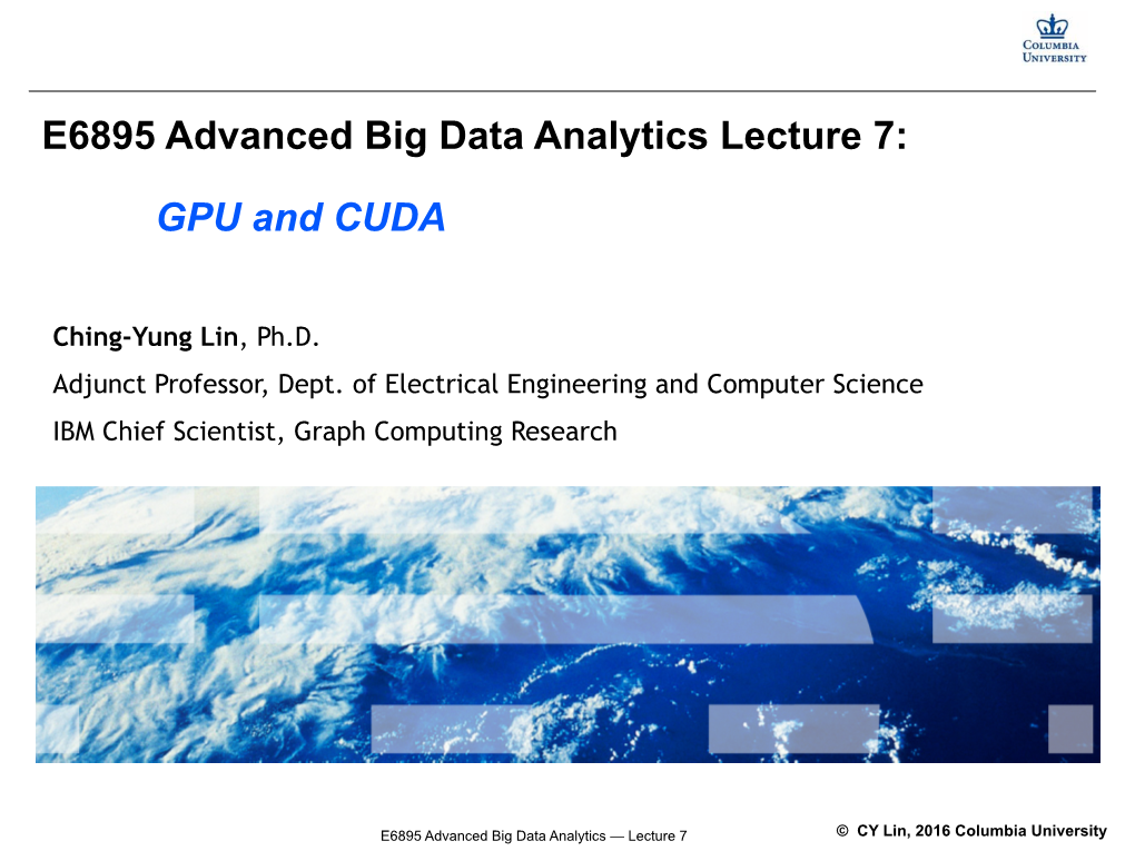 E6895 Advanced Big Data Analytics Lecture 7: GPU and CUDA