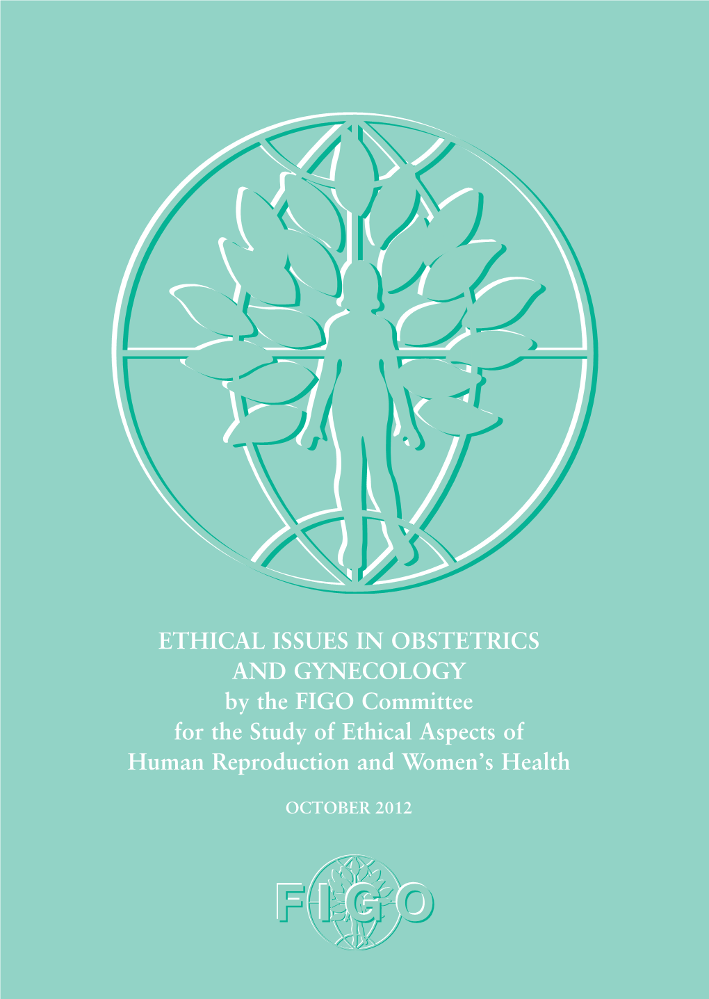 ETHICAL ISSUES in OBSTETRICS and GYNECOLOGY by the FIGO Committee for the Study of Ethical Aspects of Human Reproduction and Women’S Health