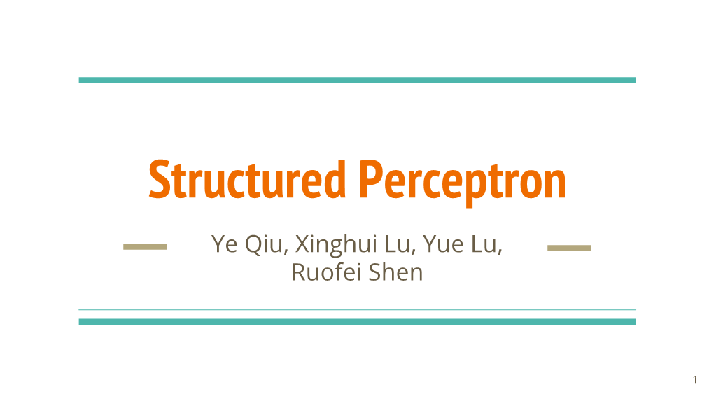 Structured Perceptron Ye Qiu, Xinghui Lu, Yue Lu, Ruofei Shen