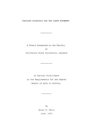 THEODORE ROOSEVELT and the LABOR MOVEMENT a Thesis Presented to the Faculty of California State University, Hayward in Partial F