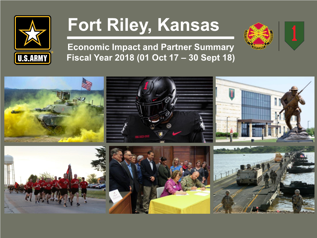 Fort Riley, Kansas Economic Impact and Partner Summary Fiscal Year 2018 (01 Oct 17 – 30 Sept 18) Table of Contents
