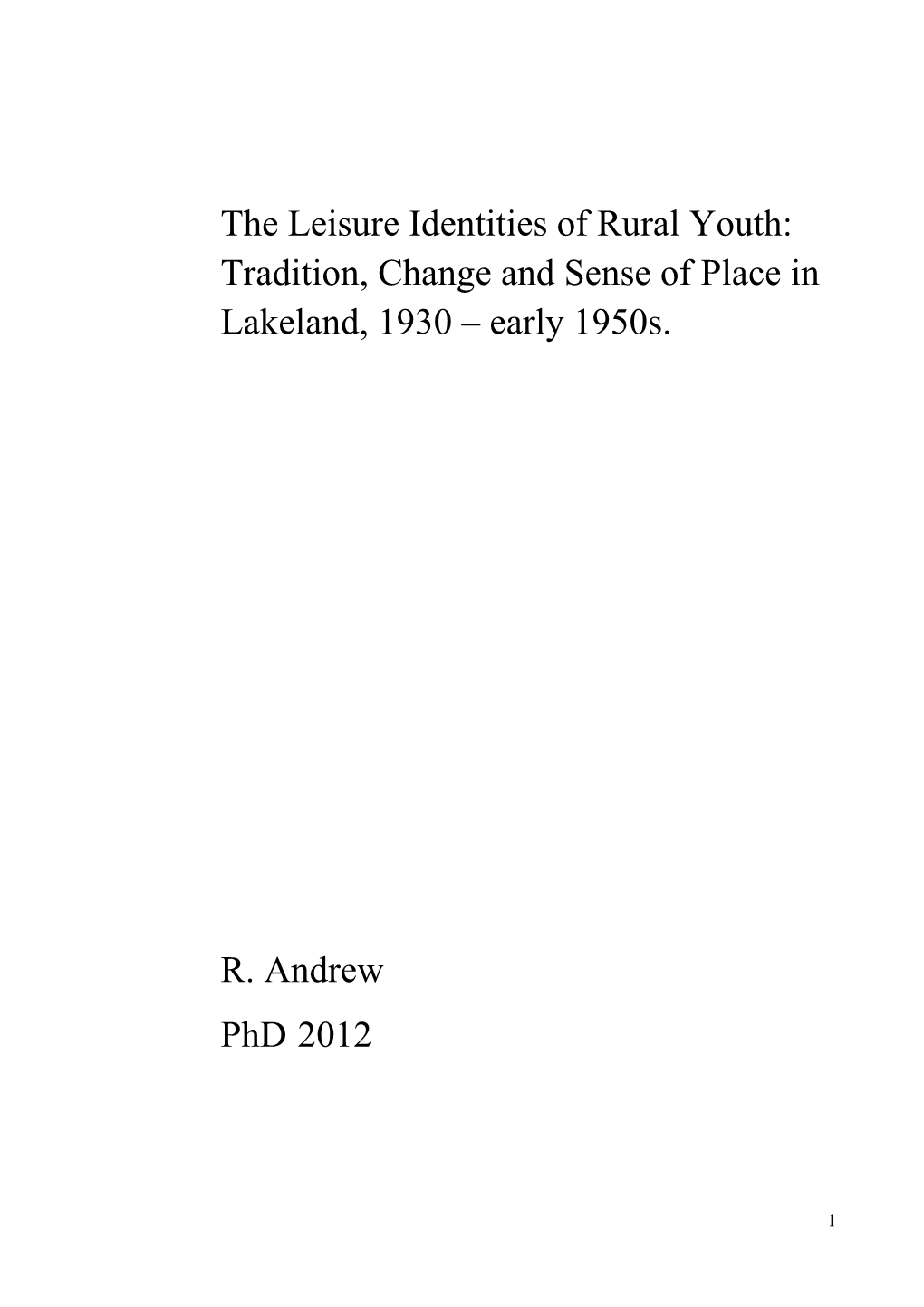 The Leisure Identities of Rural Youth: Tradition, Change and Sense of Place in Lakeland, 1930 – Early 1950S. R. Andrew Phd