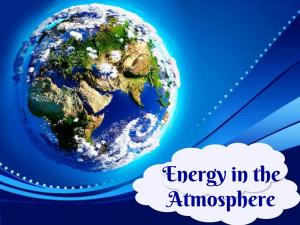Energy in the Atmosphere Energy from the Sun