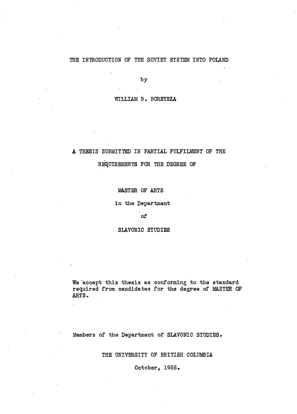 THE INTRODUCTION of the SOVIET SYSTEM INTO POLAND by 77ILLIAM B. BOREYSZA a THESIS SUBMITTED in PARTIAL FULFILMENT of the REQUIR