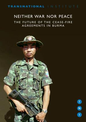 NEITHER WAR NOR PEACE the FUTURE of the CEASE-FIRE AGREEMENTS in BURMA Main Armed Groups in Nothern Burma