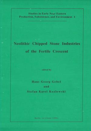 Neolithic Chipped Stone Industries of the Fertile Crescent, Edited by Hans Georg Gebel and Stefan K