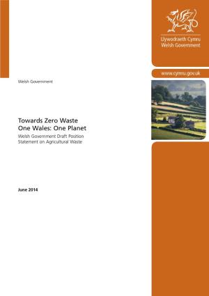 Towards Zero Waste One Wales: One Planet Welsh Government Draft Position Statement on Agricultural Waste