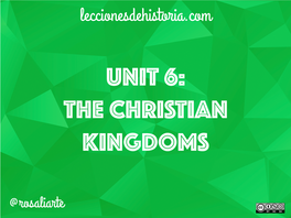 Unit 6: the Christian Kingdoms