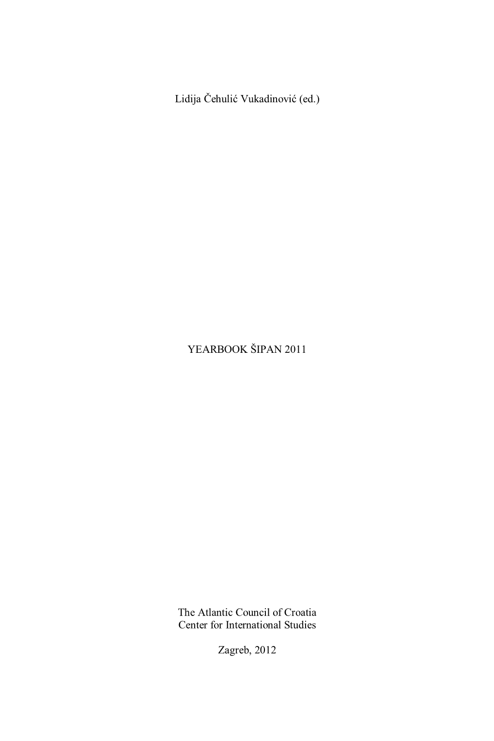 Lidija Čehulić Vukadinović (Ed.) YEARBOOK ŠIPAN 2011 the Atlantic Council of Croatia Center for International Studies Zagreb