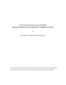 HAVE YOU EATEN? HAVE YOU DIVORCED? DEBATING the MEANING of FREEDOM in MARRIAGE in CHINA by WILLIAM P. ALFORD & SHEN YUANYUAN