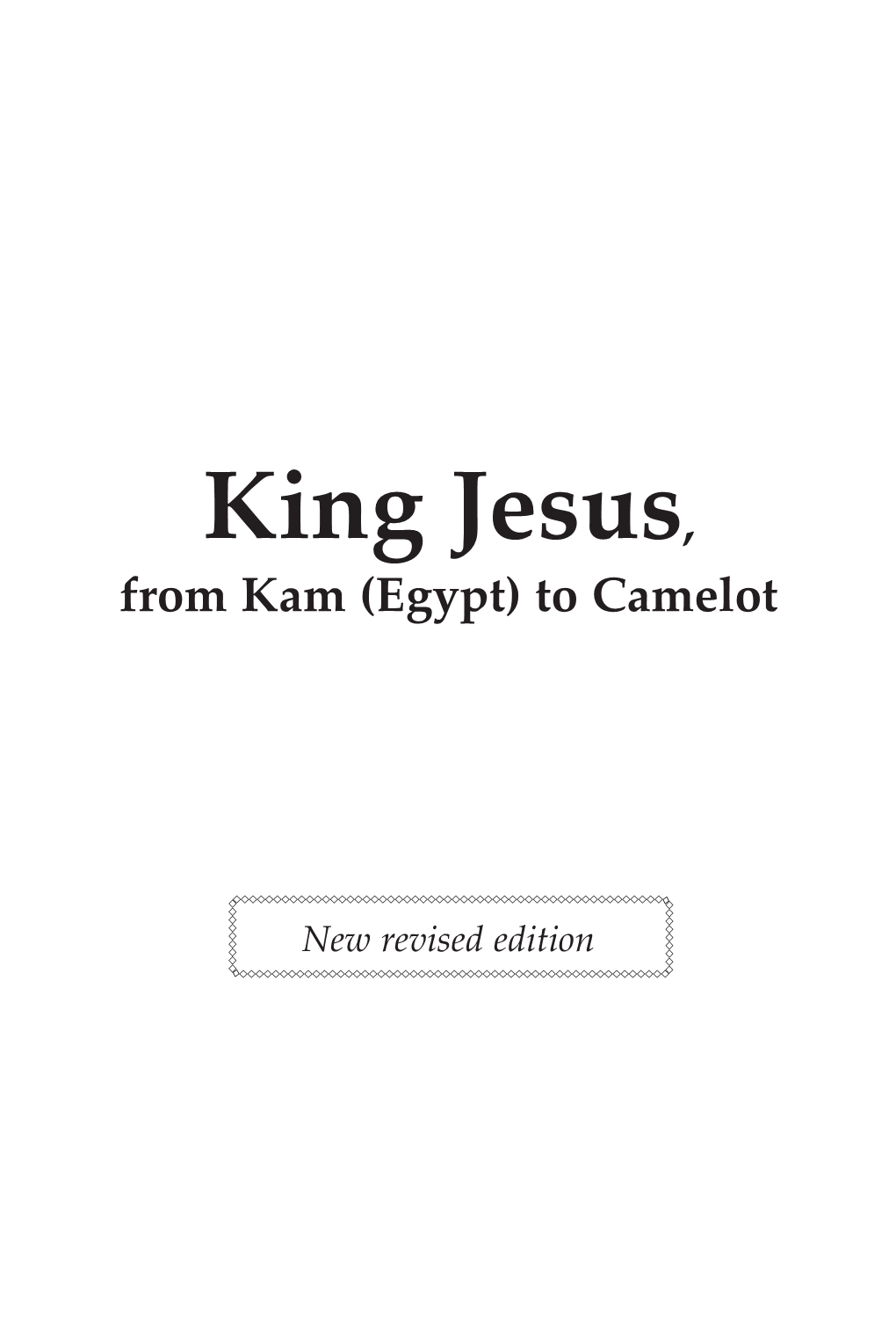 King Jesus, from Kam (Egypt) to Camelot