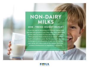 NON-DAIRY MILKS 2018 - TREND INSIGHT REPORT It’S on the Way to Becoming a $3.3 Billion Market, and Has Seen 61% Growth in Just a Few Years