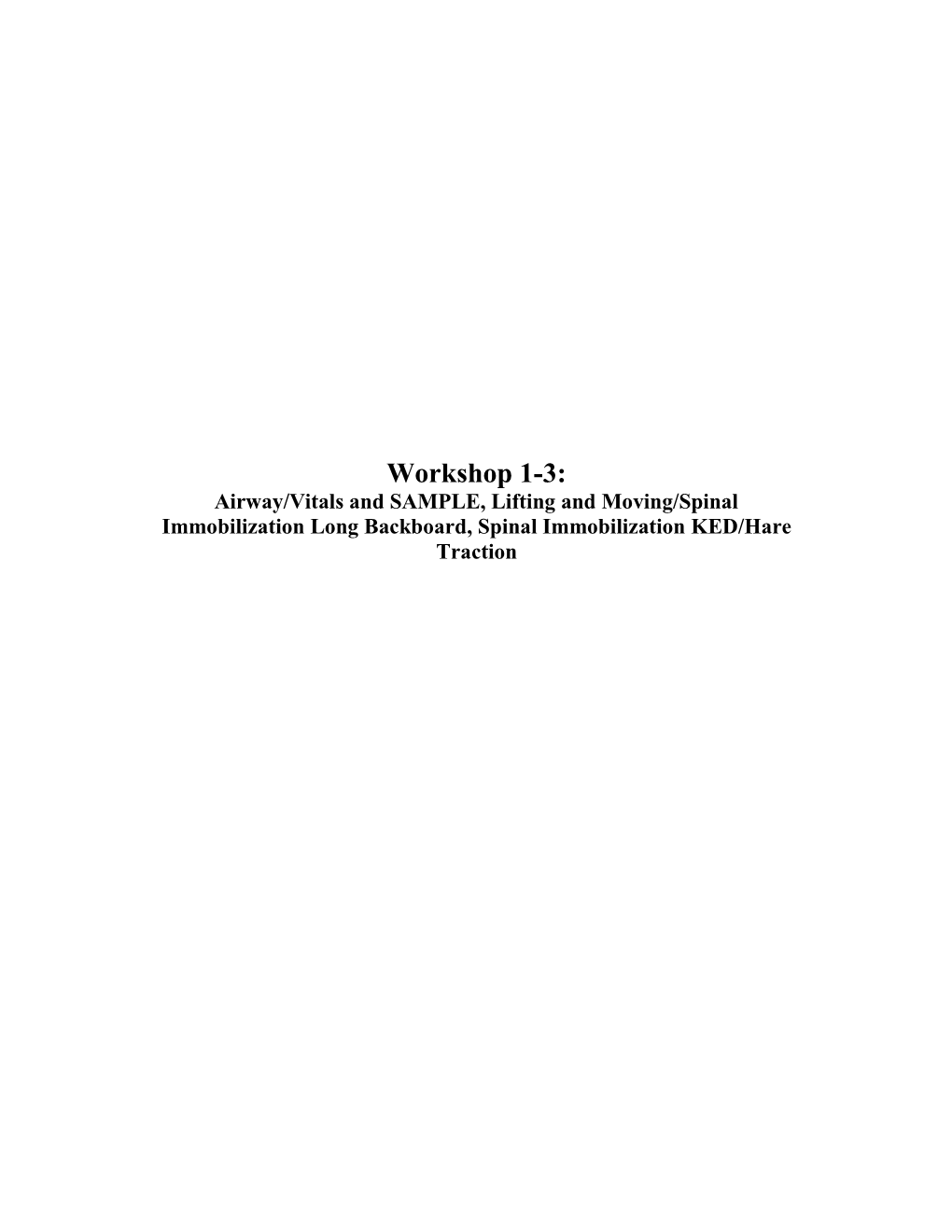 Workshop 1-3: Airway/Vitals and SAMPLE, Lifting and Moving/Spinal Immobilization Long Backboard, Spinal Immobilization KED/Hare Traction