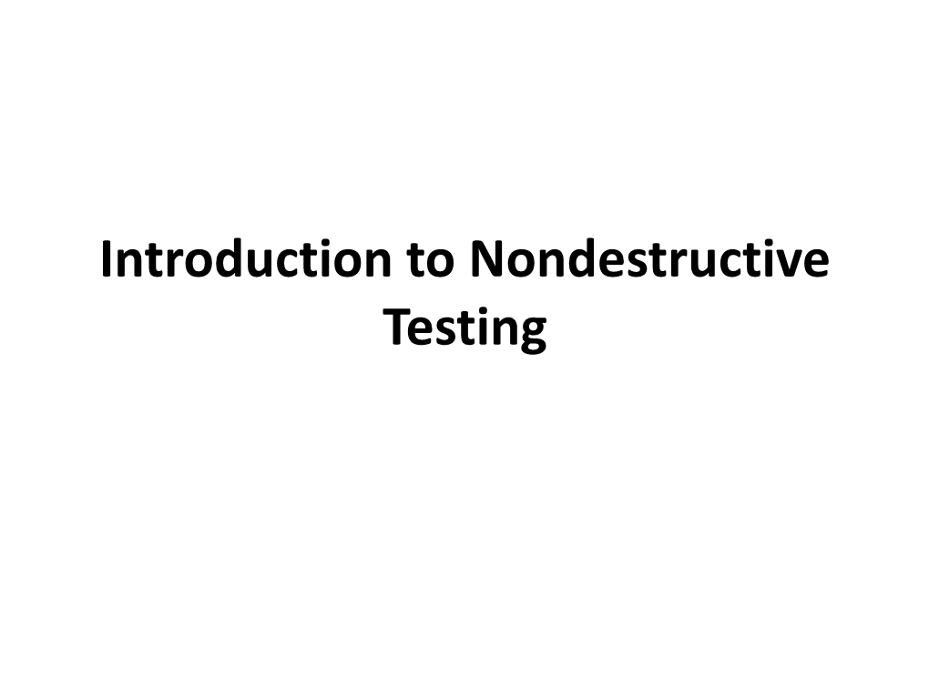 Introduction to Nondestructive Testing Ultrasonic Testing (UT) UT Uses the Same Principle As Is Used in Naval SONAR and Fish Finders