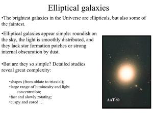 Elliptical Galaxies •The Brightest Galaxies in the Universe Are Ellipticals, but Also Some of the Faintest