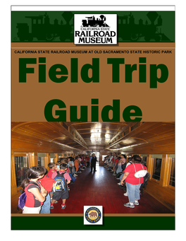 CALIFORNIA STATE RAILROAD MUSEUM at OLD SACRAMENTO STATE HISTORIC PARK Field Trip Guide