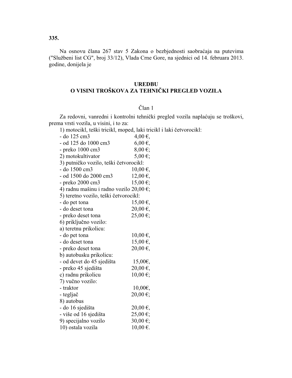 335. Na Osnovu Člana 267 Stav 5 Zakona O Bezbjednosti Saobraćaja Na Putevima ("Službeni List CG", Broj 33/12), Vlad