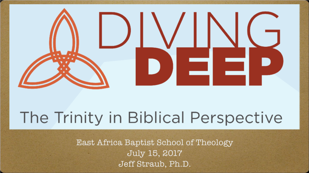 East Africa Baptist School of Theology July 15, 2017 Jeff Straub, Ph.D. Introduction to the Topic