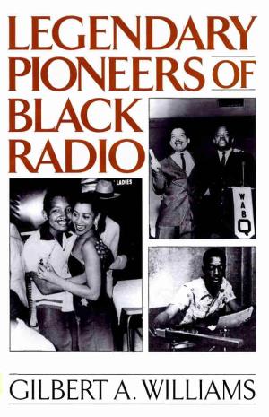 Legendary Pioneers of Black Radio Gilbert A