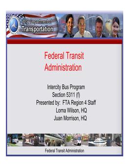 Intercity Bus Program Section 5311 (F) Presented By: FTA Region 4 Staff Lorna Wilson, HQ Juan Morrison, HQ