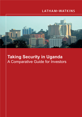 Taking Security in Uganda a Comparative Guide for Investors ABOUT THIS GUIDE