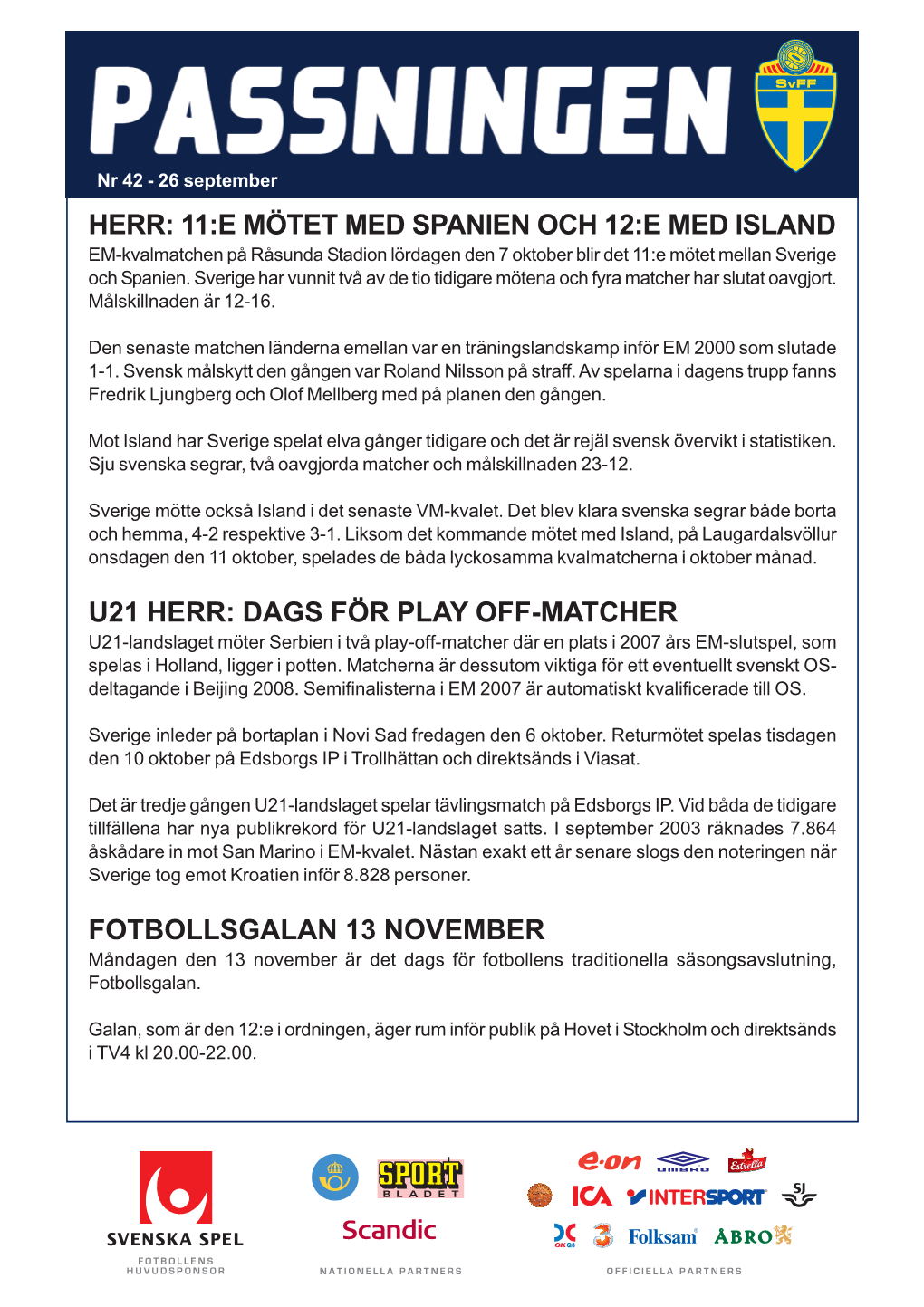 11:E MÖTET MED SPANIEN OCH 12:E MED ISLAND EM-Kvalmatchen På Råsunda Stadion Lördagen Den 7 Oktober Blir Det 11:E Mötet Mellan Sverige Och Spanien