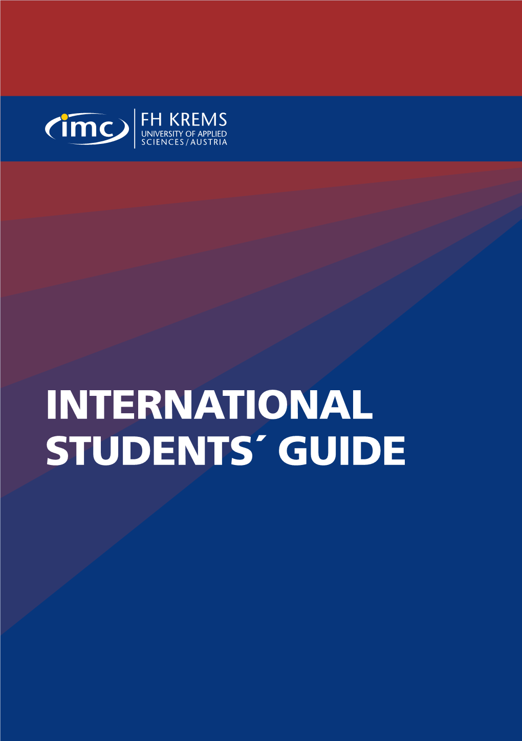 INTERNATIONAL STUDENTS´ GUIDE FHR-5-0007 Vers.05 Rev.00 2014 2 WELCOME to the IMC UNIVERSITY of APPLIED SCIENCES