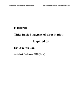 E-Tutorial Title: Basic Structure of Constitution Prepared by Dr. Aneeda