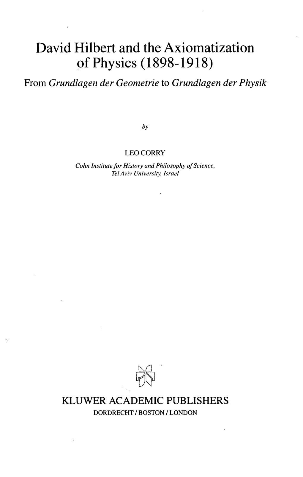 David Hilbert and the Axiomatization of Physics (1898-1918) from Grundlagen Der Geometrie to Grundlagen Der Physik