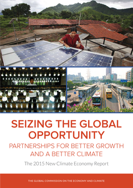 SEIZING the GLOBAL OPPORTUNITY PARTNERSHIPS for BETTER GROWTH and a BETTER CLIMATE the 2015 New Climate Economy Report