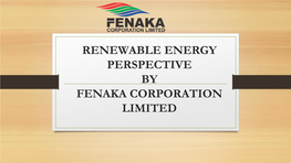 RENEWABLE ENERGY PERSPECTIVE by FENAKA CORPORATION LIMITED a Brief Background