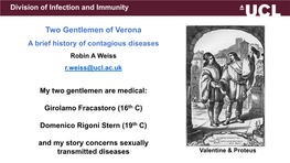 Two Gentlemen of Verona a Brief History of Contagious Diseases Robin a Weiss R.Weiss@Ucl.Ac.Uk