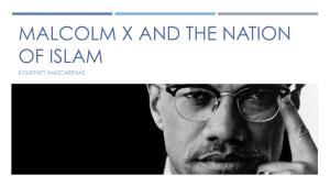 Malcolm X and the Nation of Islam Kourtney Mascarenas Malcolm X