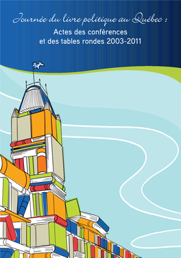 Journée Du Livre Politique Au Québec : Actes Des Conférences Et Des Tables Rondes 2003-2011 Tables Rondes Et Des Actes Des Conférences