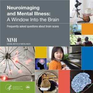 Neuroimaging and Mental Illness: a Window Into the Brain Frequently Asked Questions About Brain Scans