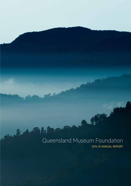 Queensland Museum Foundation 2014-15 ANNUAL REPORT QUEENSLAND MUSEUM FOUNDATION