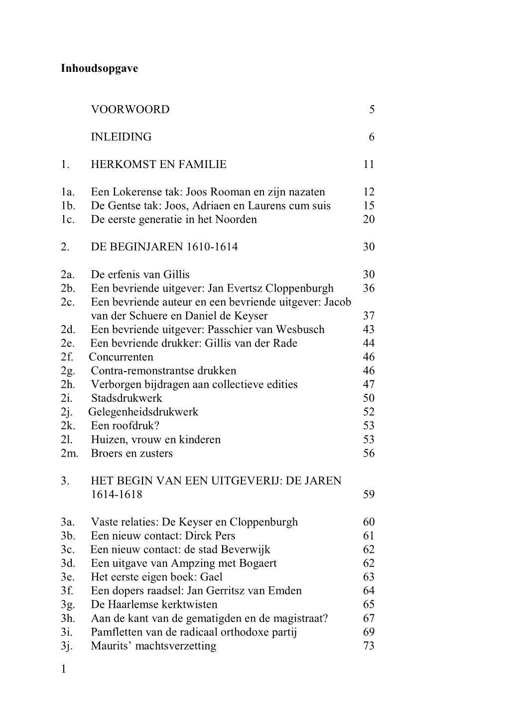 1 Inhoudsopgave VOORWOORD 5 INLEIDING 6 1. HERKOMST EN FAMILIE 11 1A. Een Lokerense Tak: Joos Rooman En Zijn Nazaten 12 1