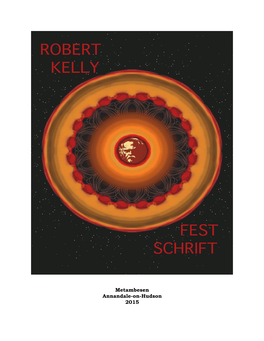 ROBERT KELLY: FESTSCHRIFT Is the Thirty-Ninth in a Series of Texts and Chapbooks Published by Metambesen