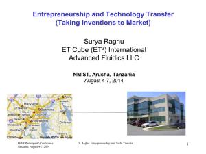 Entrepreneurship and Technology Transfer (Taking Inventions to Market) Surya Raghu ET Cube (ET3) International Advanced Fluidics