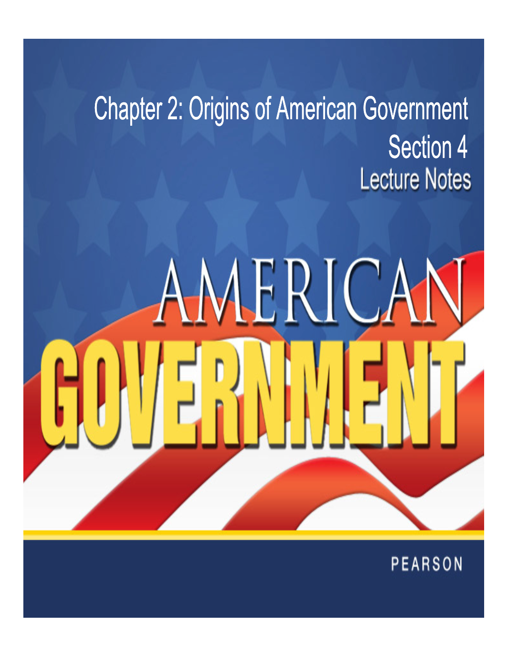 Origins of American Government Section 4 Objectives