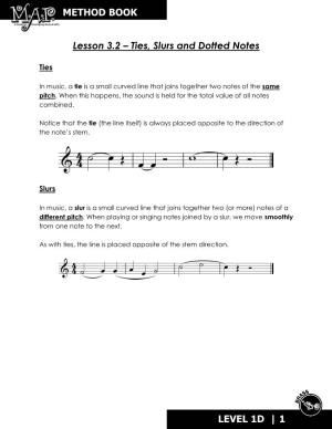 Lesson 3.2 – Ties, Slurs and Dotted Notes METHOD BOOK LEVEL 1D