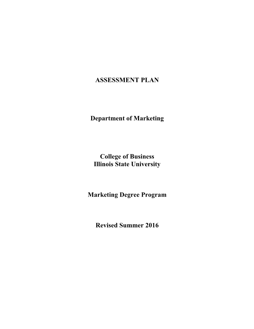 ASSESSMENT PLAN Department of Marketing College of Business Illinois State University Marketing Degree Program Revised Summer 2016