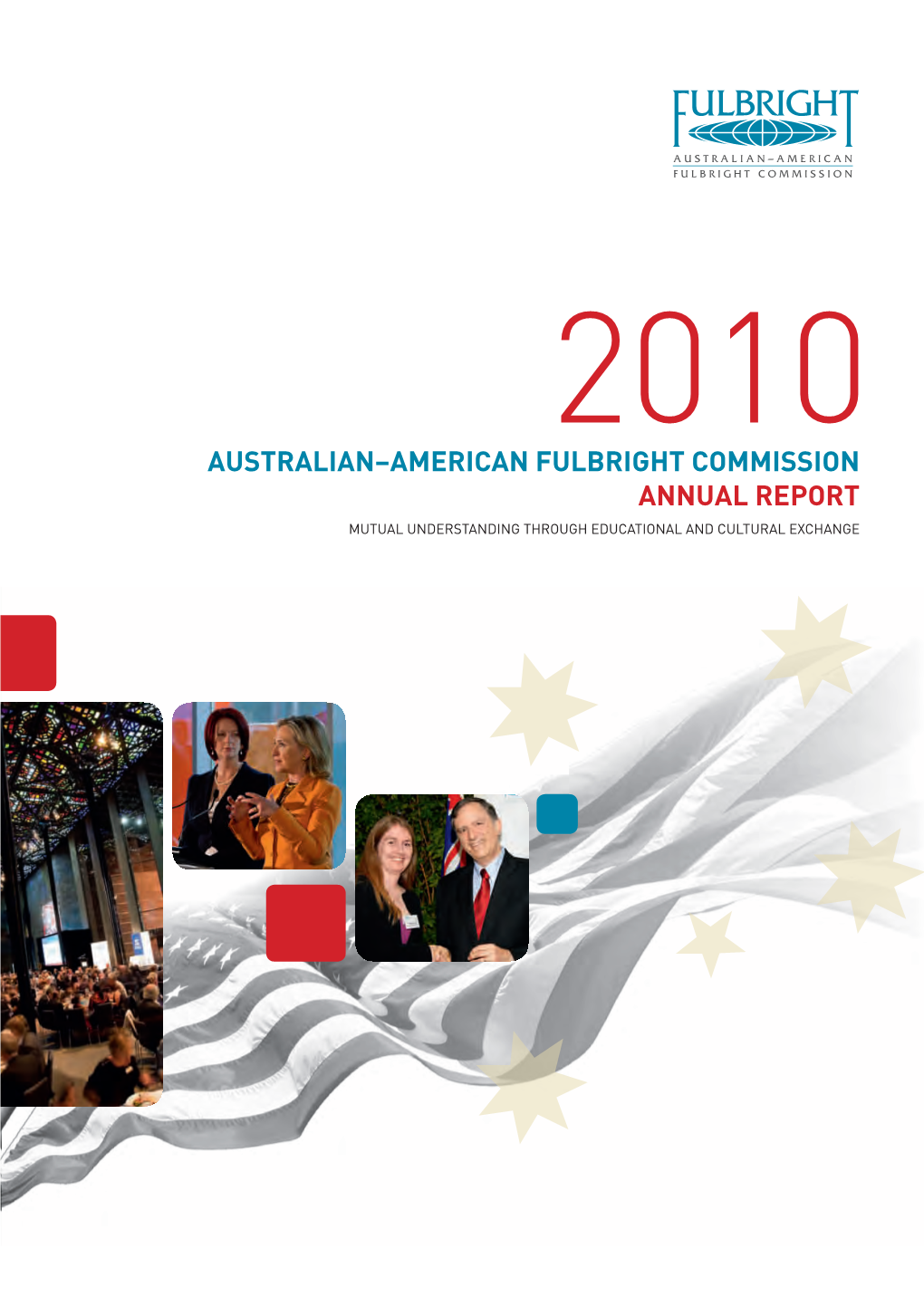 AUSTRALIAN–AMERICAN FULBRIGHT COMMISSION ANNUAL REPORT Mutual Understanding Through Educational and Cultural Exchange FULBRIGHT CORE SPONSORS