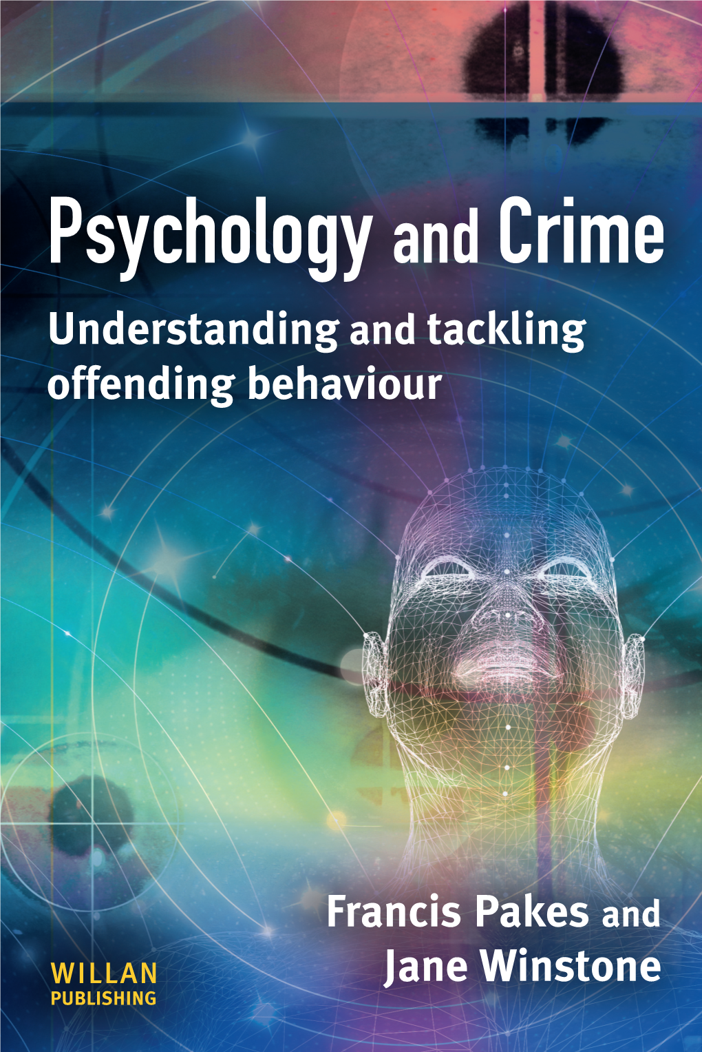 Psychology and Crime Understanding and Tackling Offending Behaviour Francis Pakes and Jane Winstone