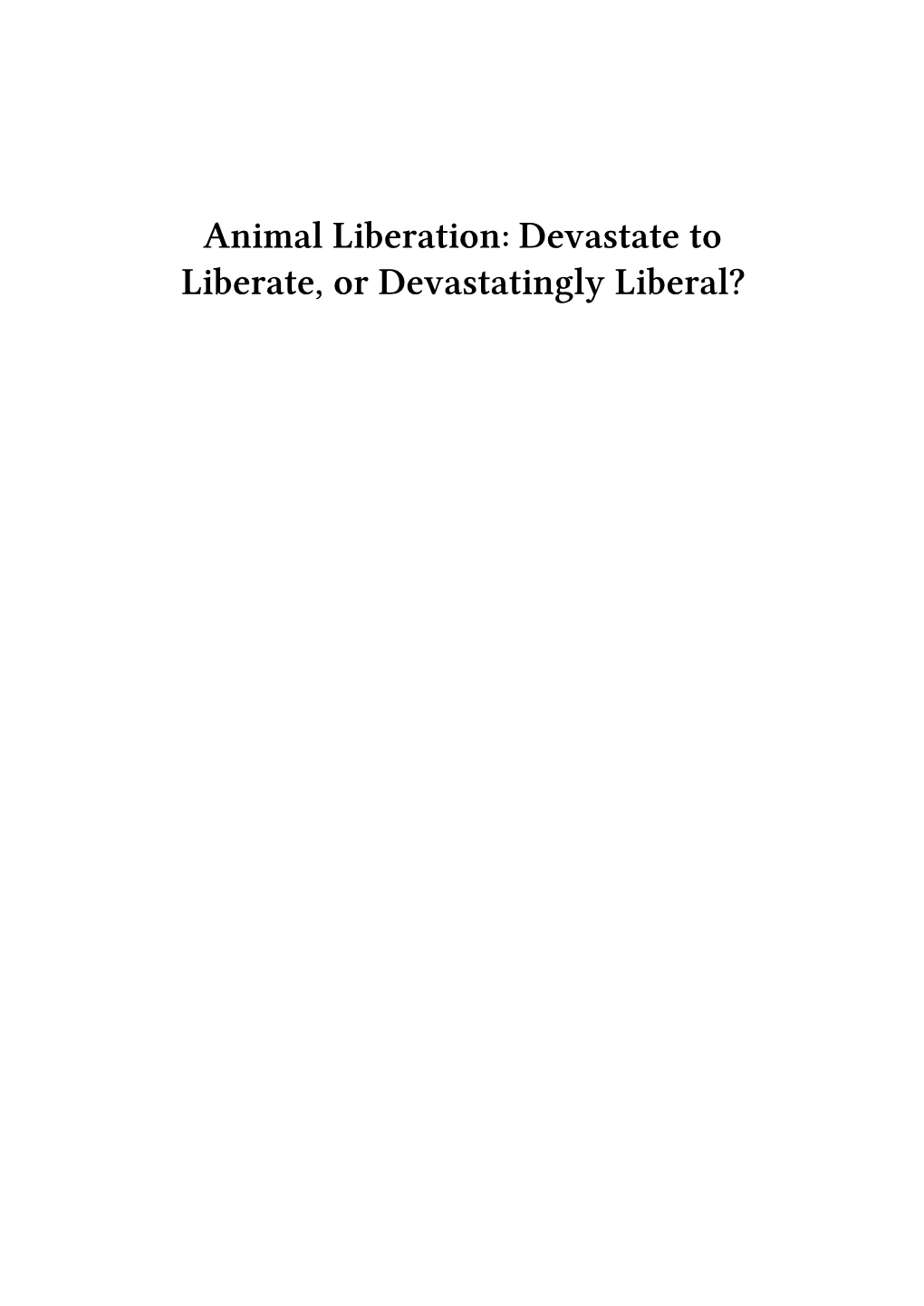 Animal Liberation: Devastate to Liberate, Or Devastatingly Liberal? Contents