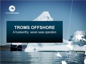 TROMS OFFSHORE a Trustworthy Seven Seas Operation Transformation – Three Generations 30 TFDS Offshore AS (1981 – 2005) Years